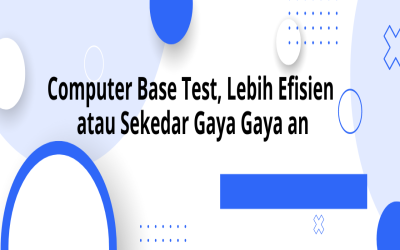 Mengapa Computer Base Test?